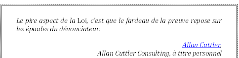 Le pire aspect de la Loi, c’est que le fardeau de la preuve repose sur les épaules du dénonciateur.
Allan Cuttler, 
Allan Cuttler Consulting, à titre personnel
